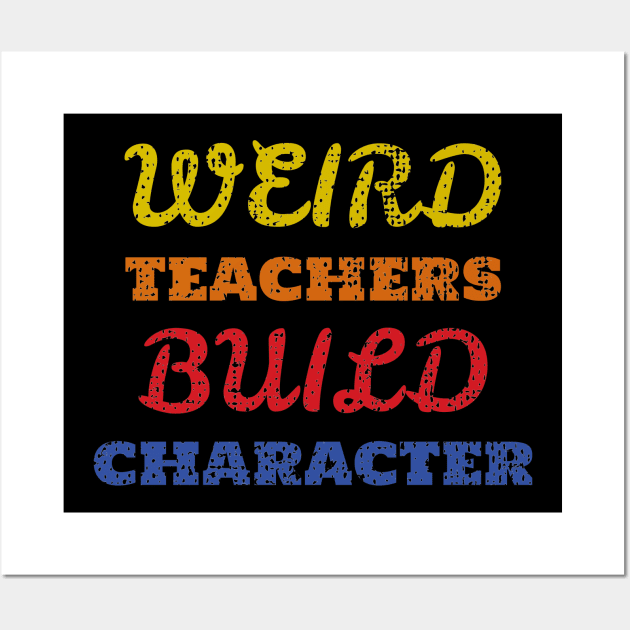 Weird teacher build character - just words Wall Art by Mas To